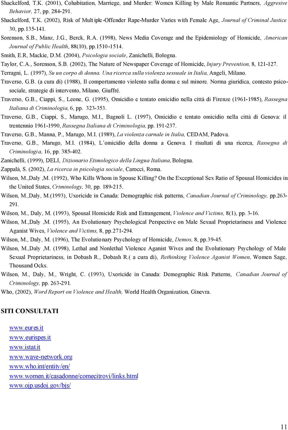 Taylor, C.A., Sorenson, S.B. (2002), The Nature of Newspaper Coverage of Homicide, Injury Prevention, 8, 121-127. Terragni, L. (1997), Su un corpo di donna.