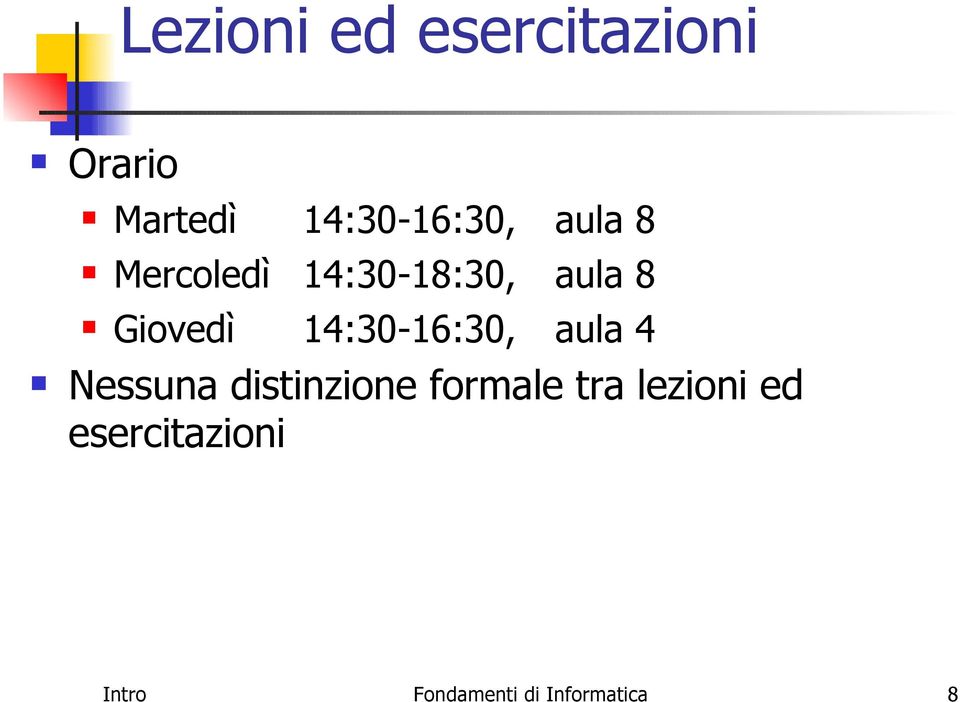 Giovedì 14:30-16:30, aula 4 Nessuna distinzione