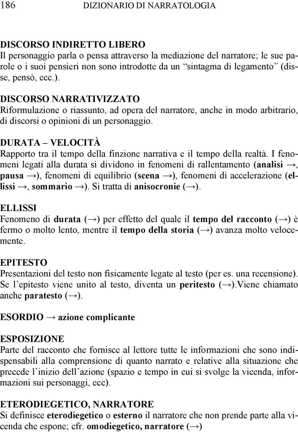 DURATA VELOCITÀ Rapporto tra il tempo della finzione narrativa e il tempo della realtà.