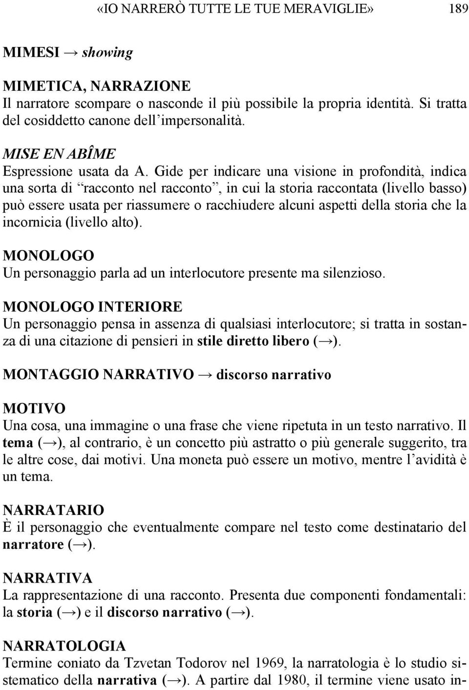 Gide per indicare una visione in profondità, indica una sorta di racconto nel racconto, in cui la storia raccontata (livello basso) può essere usata per riassumere o racchiudere alcuni aspetti della