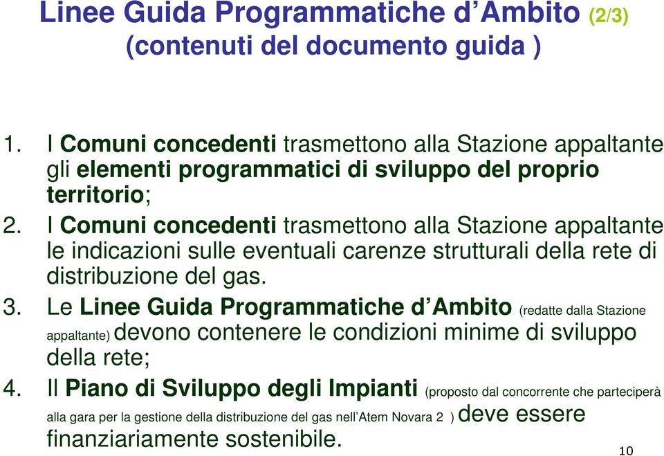 I Comuni concedenti trasmettono alla Stazione appaltante le indicazioni sulle eventuali carenze strutturali della rete di distribuzione del gas. 3.