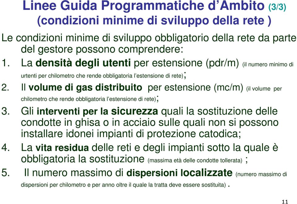 Il volume di gas distribuito per estensione (mc/m) (il volume per chilometro che rende obbligatoria l estensione di rete); 3.