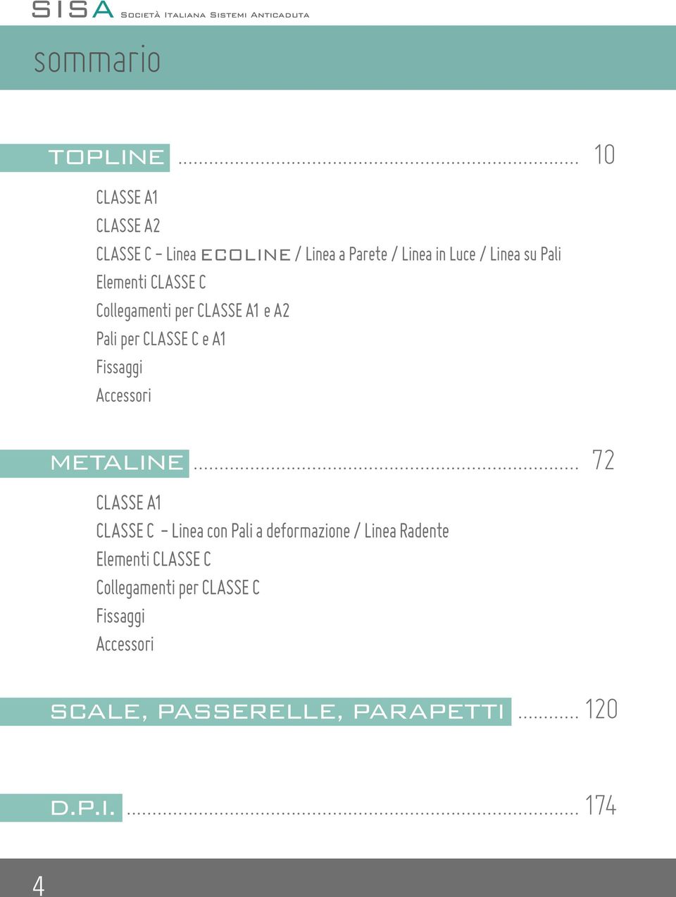 Elementi CLASSE C Collegamenti per CLASSE A1 e A2 Pali per CLASSE C e A1 Fissaggi Accessori METALINE.