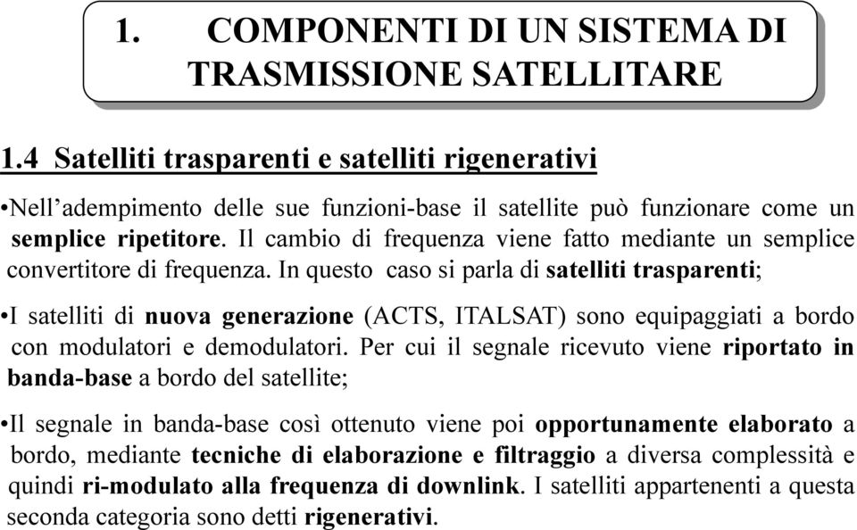 Il cambio di frequenza viene fatto mediante un semplice convertitore di frequenza.