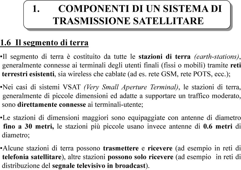 esistenti, sia wireless che cablate (ad es. rete GSM, rete POTS, ecc.