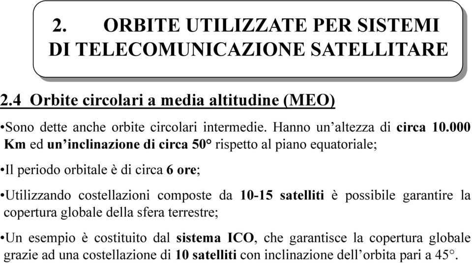 000 Km ed un inclinazione di circa 50 rispetto al piano equatoriale; Il periodo orbitale è di circa 6 ore; Utilizzando costellazioni composte