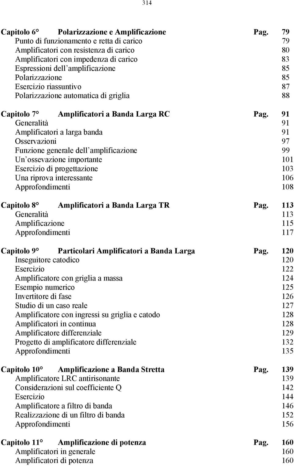 riassuntivo 87 Polarizzazione automatica di griglia 88 Capitolo 7 Amplificatori a Banda Larga RC Pag.