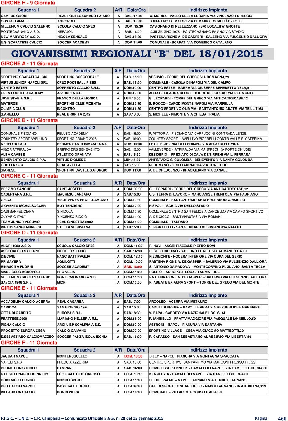 18:00 XXIII GIUGNO 1978 - PONTECAGNANO FAIANO VIA STADIO NEW MARYROSY A.S.D. NICOLA SENSALE A SAB.16:30 PASTENA RIONE A. DE GASPERI - SALERNO VIA FULGENZIO DALL'ORA U.S. SCAFATESE CALCIO SOCCER ACADEMY A DOM.