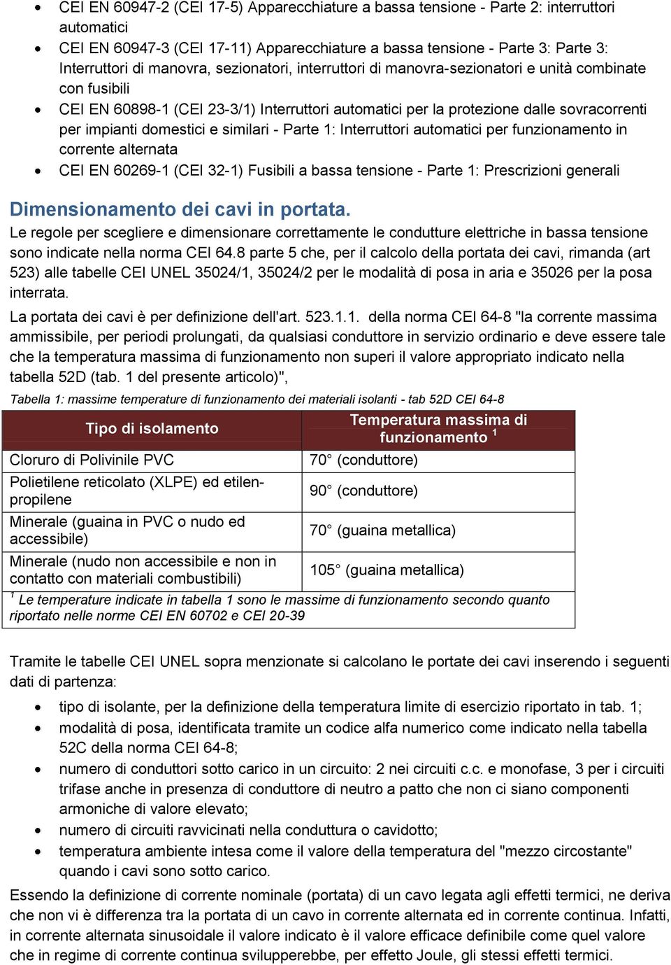 similari - Parte 1: Interruttori automatici per funzionamento in corrente alternata CEI EN 60269-1 (CEI 32-1) Fusibili a bassa tensione - Parte 1: Prescrizioni generali Dimensionamento dei cavi in