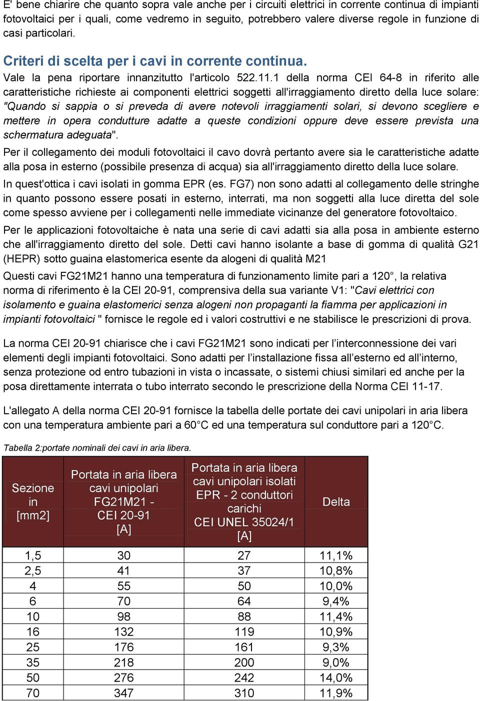 1 della norma CEI 64-8 in riferito alle caratteristiche richieste ai componenti elettrici soggetti all'irraggiamento diretto della luce solare: "Quando si sappia o si preveda di avere notevoli