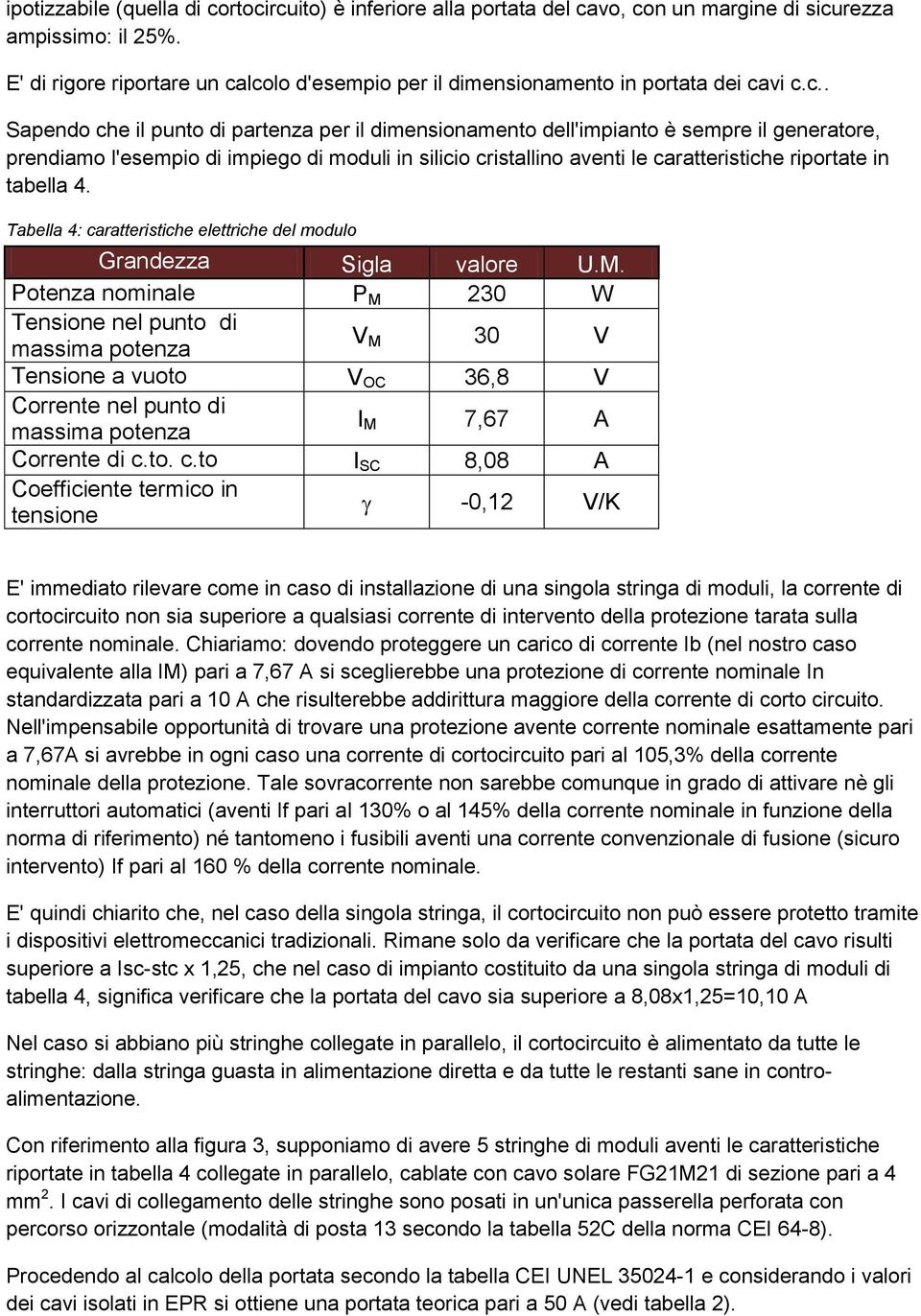 lcolo d'esempio per il dimensionamento in portata dei cavi c.c.. Sapendo che il punto di partenza per il dimensionamento dell'impianto è sempre il generatore, prendiamo l'esempio di impiego di moduli