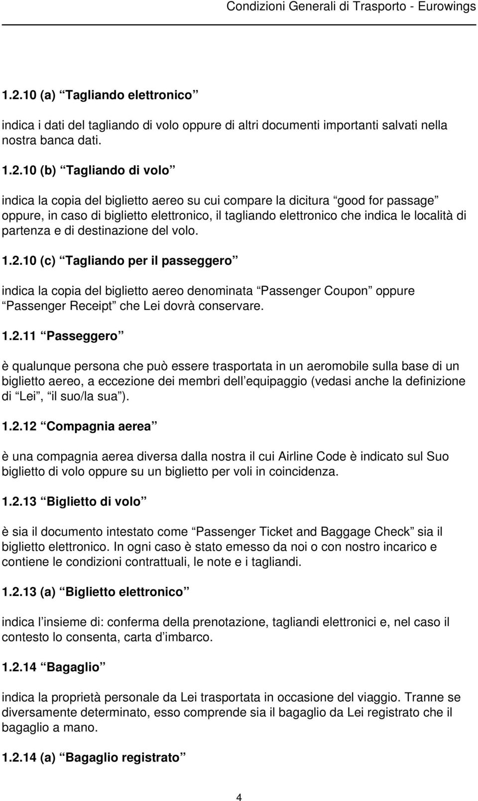 10 (c) Tagliando per il passeggero indica la copia del biglietto aereo denominata Passenger Coupon oppure Passenger Receipt che Lei dovrà conservare. 1.2.