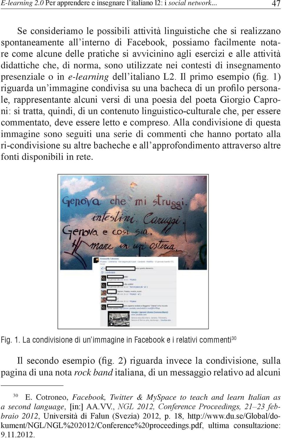 alle attività didattiche che, di norma, sono utilizzate nei contesti di insegnamento presenziale o in e-learning dell italiano L2. Il primo esempio (fig.