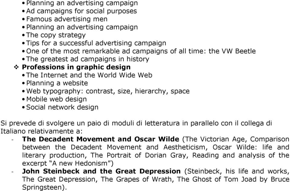 size, hierarchy, space Mobile web design Social network design Si prevede di svolgere un paio di moduli di letteratura in parallelo con il collega di Italiano relativamente a: - The Decadent Movement