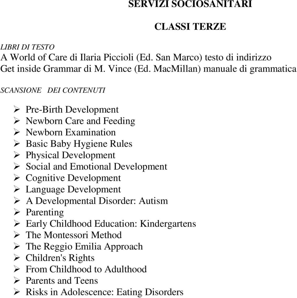 Development Social and Emotional Development Cognitive Development Language Development A Developmental Disorder: Autism Parenting Early Childhood Education: