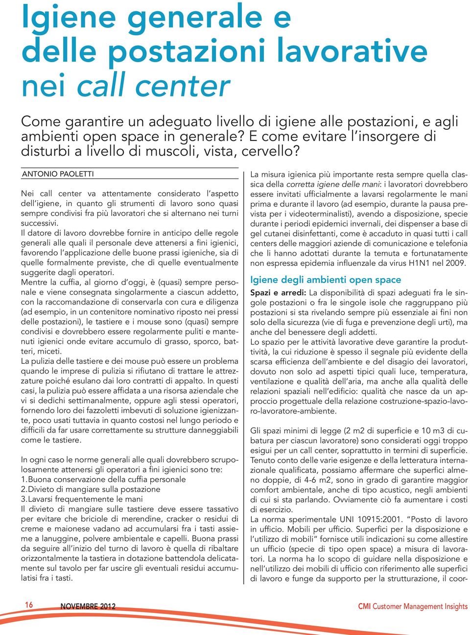 Antonio Paoletti Nei call center va attentamente considerato l aspetto dell igiene, in quanto gli strumenti di lavoro sono quasi sempre condivisi fra più lavoratori che si alternano nei turni