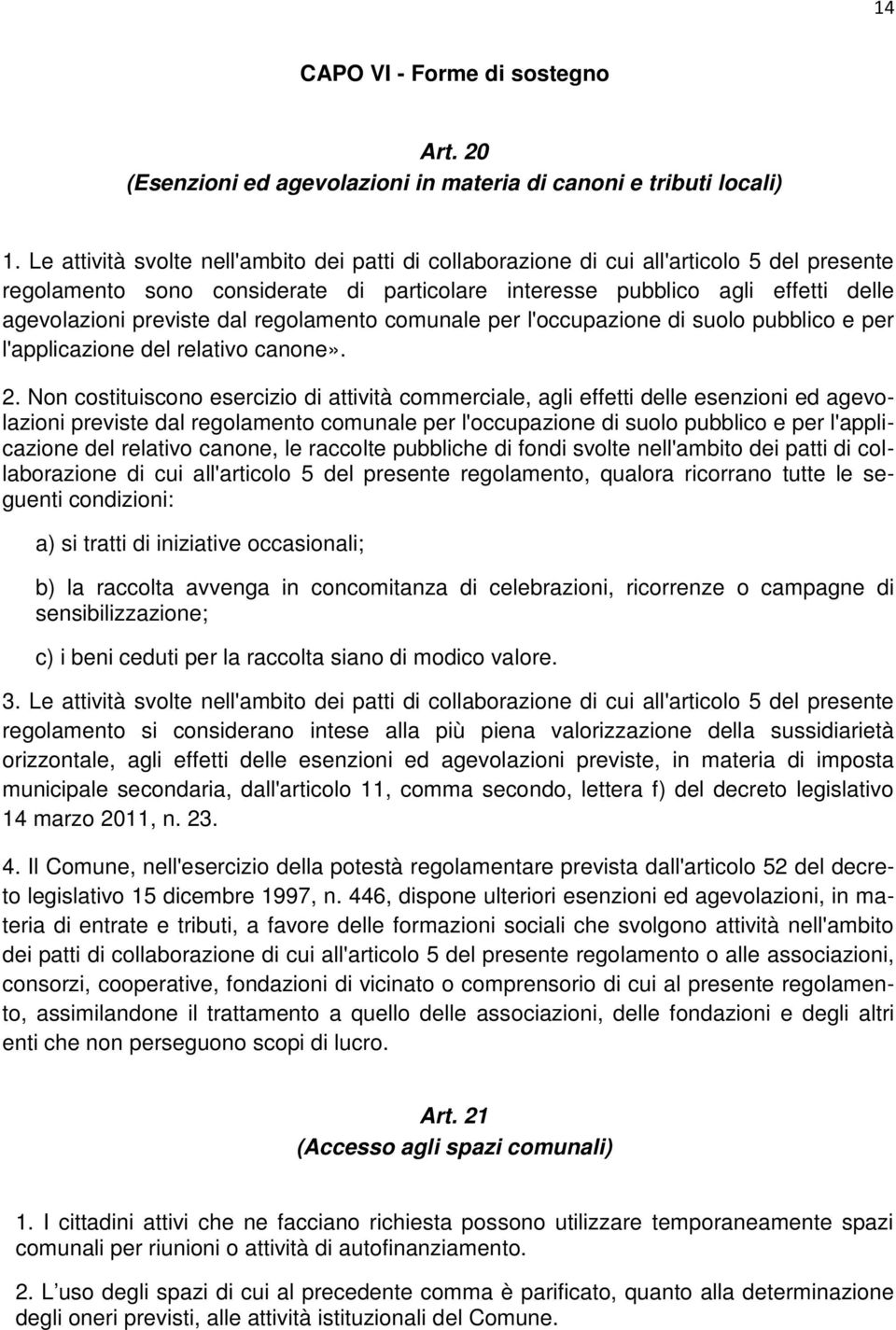 dal regolamento comunale per l'occupazione di suolo pubblico e per l'applicazione del relativo canone». 2.