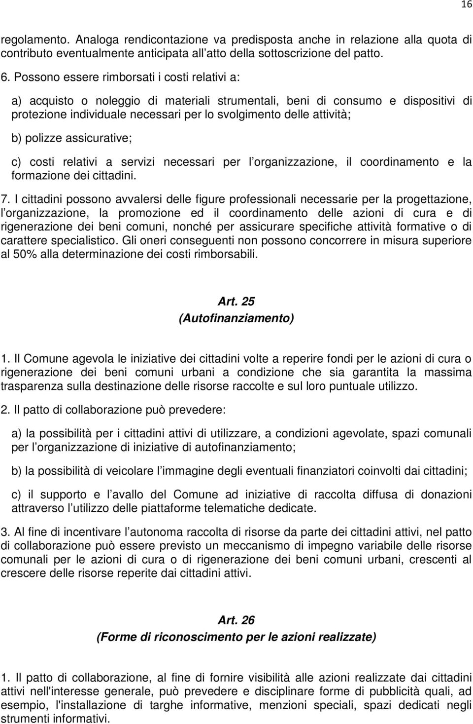 polizze assicurative; c) costi relativi a servizi necessari per l organizzazione, il coordinamento e la formazione dei cittadini. 7.