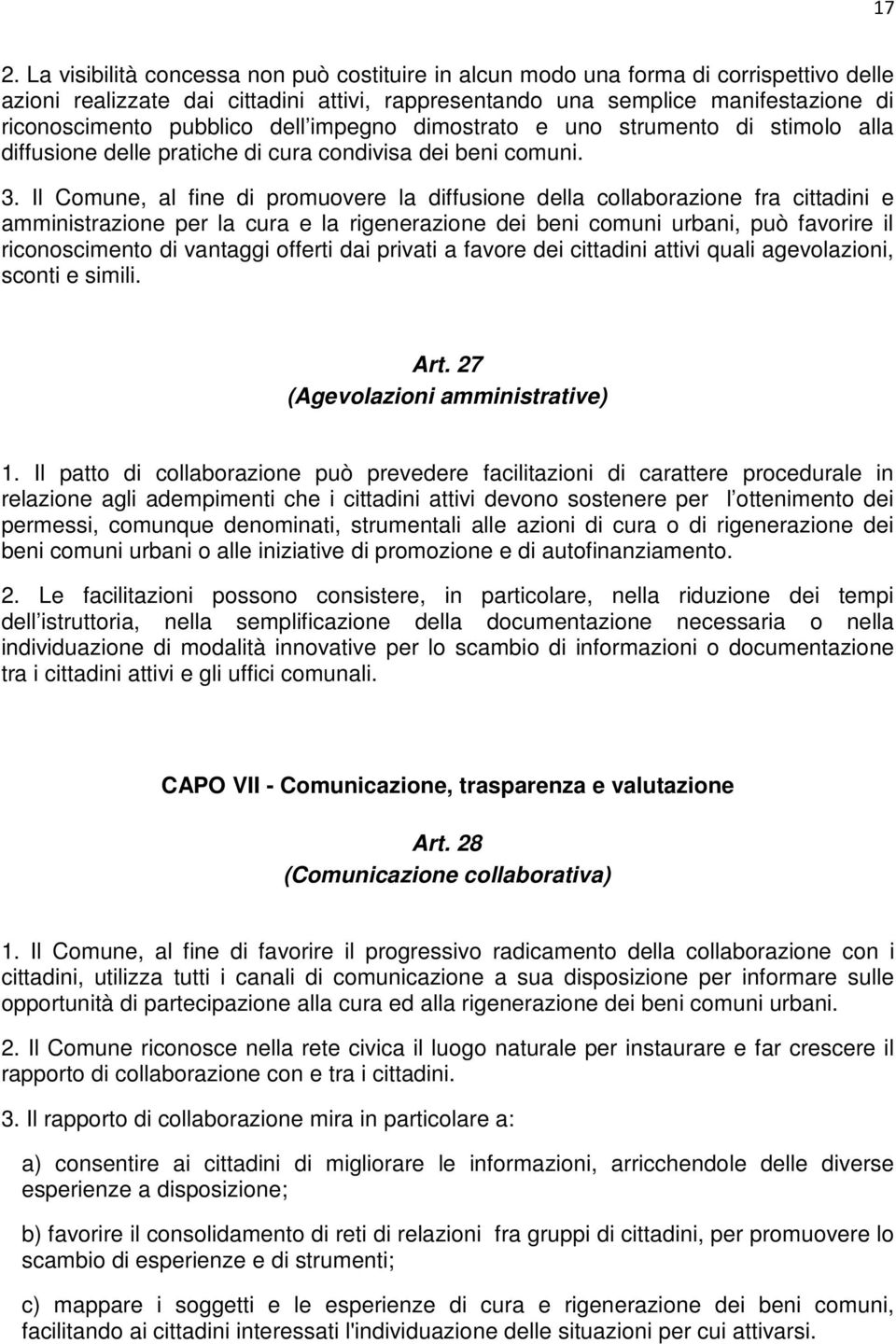 Il Comune, al fine di promuovere la diffusione della collaborazione fra cittadini e amministrazione per la cura e la rigenerazione dei beni comuni urbani, può favorire il riconoscimento di vantaggi