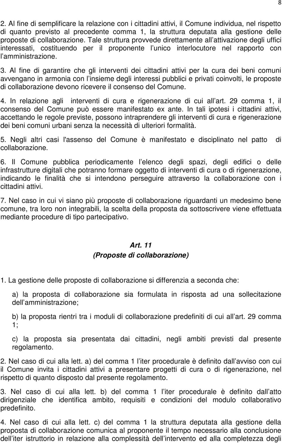 Al fine di garantire che gli interventi dei cittadini attivi per la cura dei beni comuni avvengano in armonia con l insieme degli interessi pubblici e privati coinvolti, le proposte di collaborazione