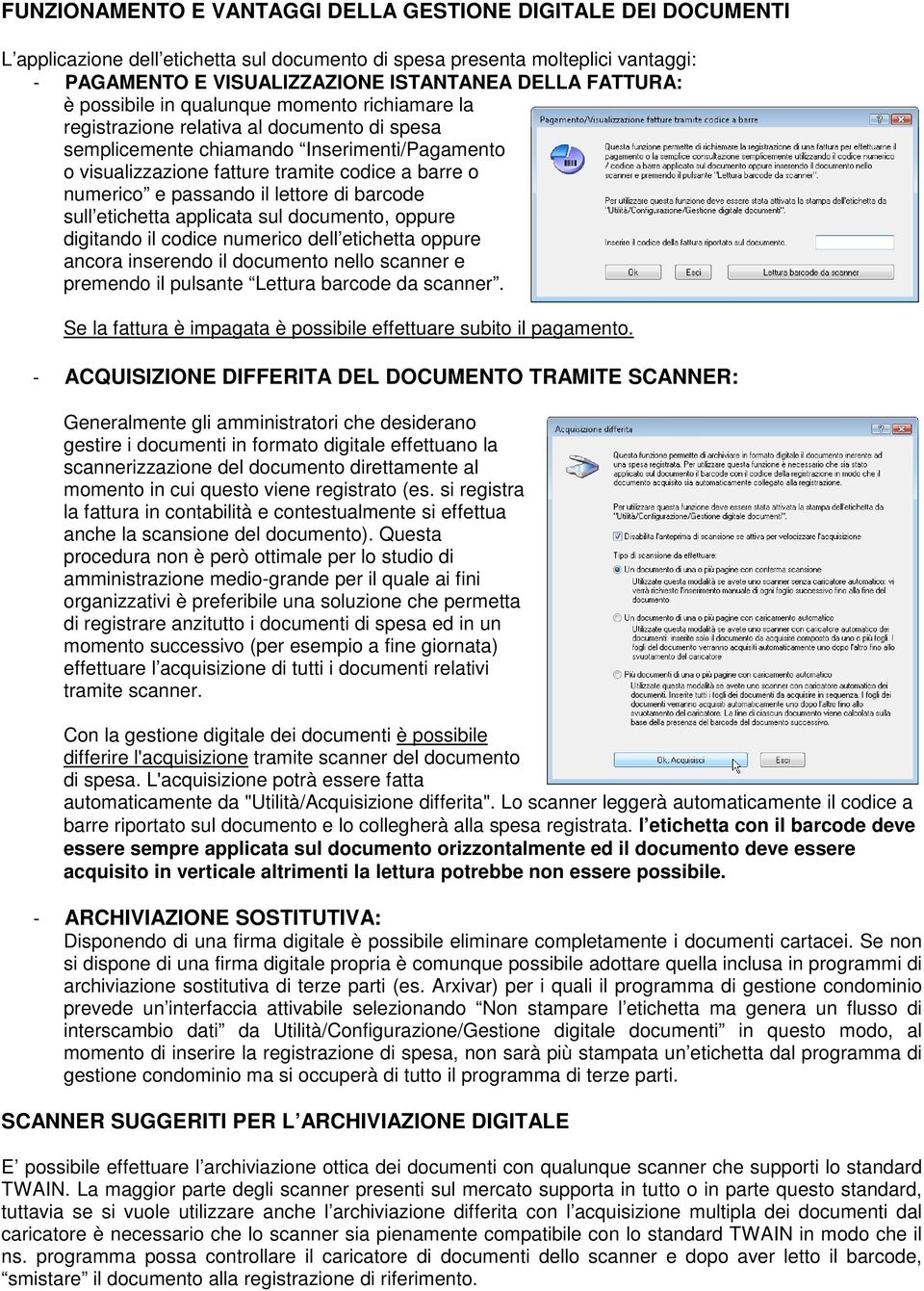 numerico e passando il lettore di barcode sull etichetta applicata sul documento, oppure digitando il codice numerico dell etichetta oppure ancora inserendo il documento nello scanner e premendo il