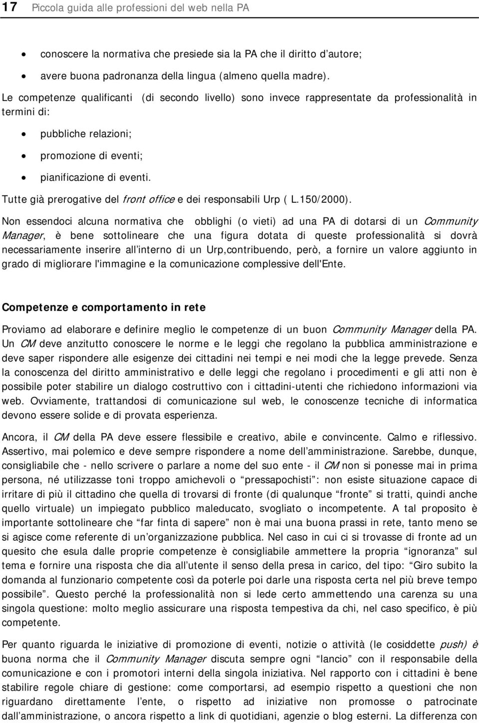 Tutte già prerogative del front office e dei responsabili Urp ( L.150/2000).