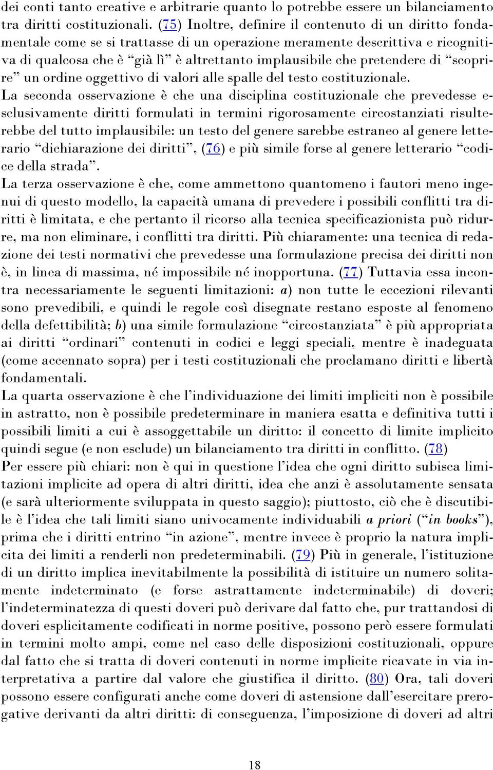 pretendere di scoprire un ordine oggettivo di valori alle spalle del testo costituzionale.