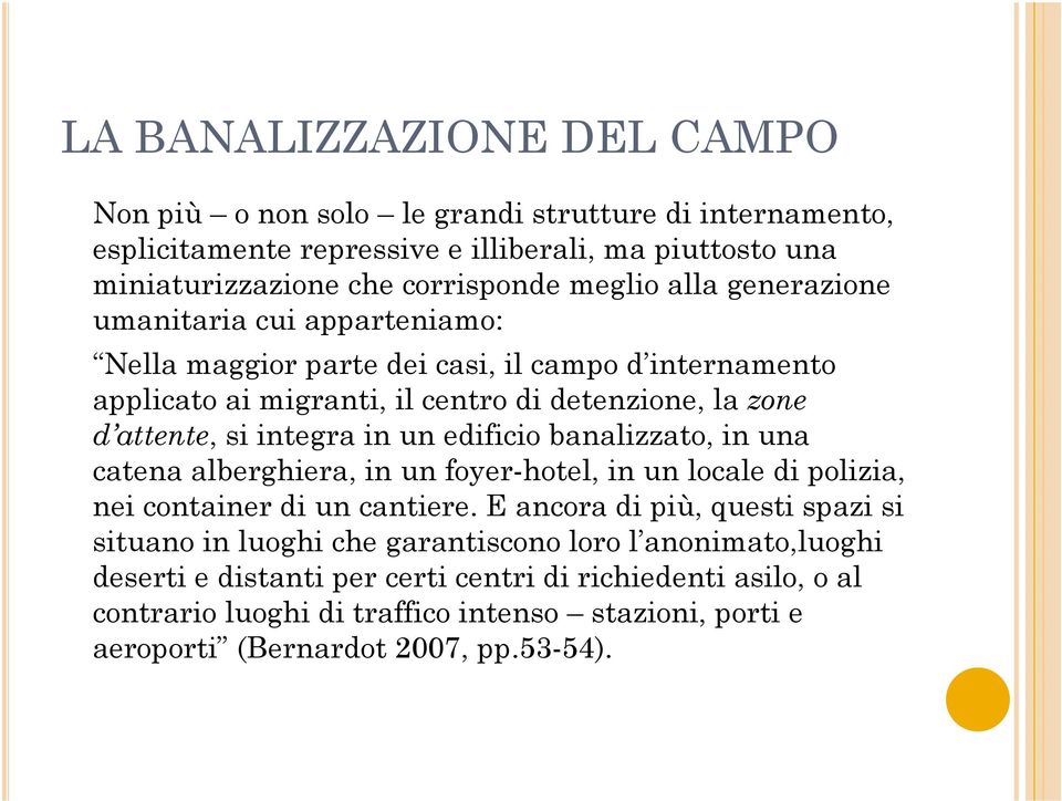 edificio banalizzato, in una catena alberghiera, in un foyer-hotel, in un locale di polizia, nei container di un cantiere.