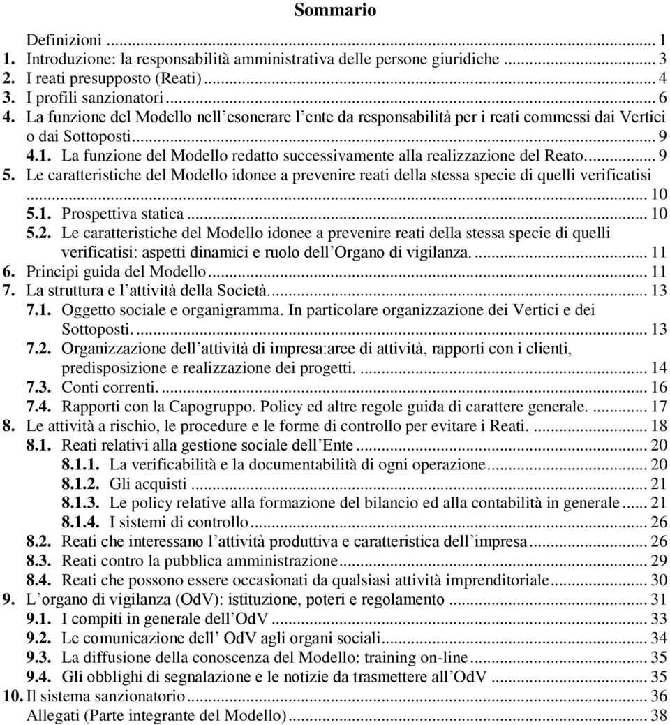 La funzione del Modello redatto successivamente alla realizzazione del Reato.... 9 5. Le caratteristiche del Modello idonee a prevenire reati della stessa specie di quelli verificatisi... 10