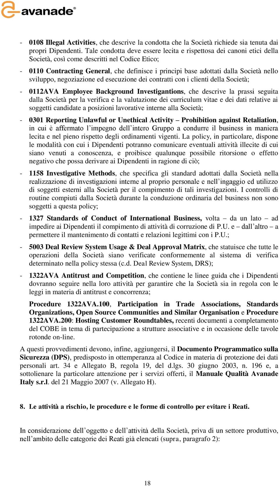 nello sviluppo, negoziazione ed esecuzione dei contratti con i clienti della Società; - 0112AVA Employee Background Investigantions, che descrive la prassi seguita dalla Società per la verifica e la