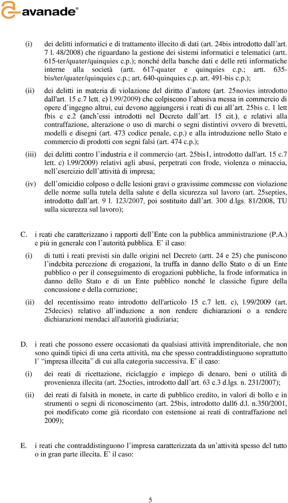 p. art. 491-bis c.p.); dei delitti in materia di violazione del diritto d autore (art. 25novies introdotto dall'art. 15 c.7 lett. c) l.
