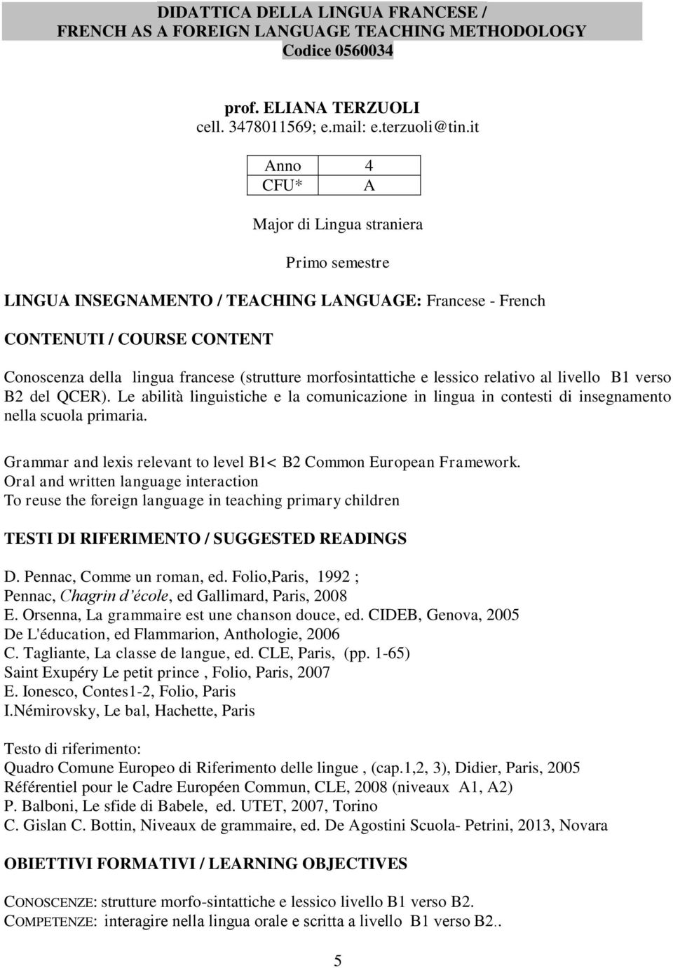 morfosintattiche e lessico relativo al livello B1 verso B2 del QCER). Le abilità linguistiche e la comunicazione in lingua in contesti di insegnamento nella scuola primaria.