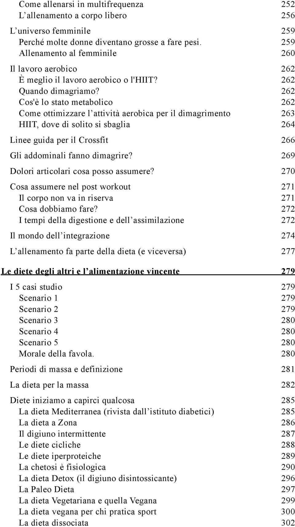 262 Cos'è lo stato metabolico 262 Come ottimizzare l attività aerobica per il dimagrimento 263 HIIT, dove di solito si sbaglia 264 Linee guida per il Crossfit 266 Gli addominali fanno dimagrire?