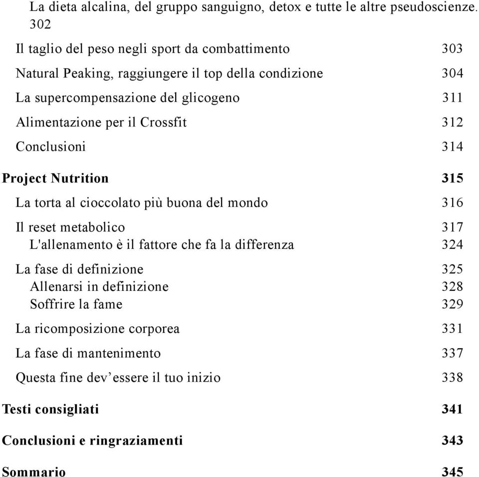 per il Crossfit 312 Conclusioni 314 Project Nutrition 315 La torta al cioccolato più buona del mondo 316 Il reset metabolico 317 L'allenamento è il fattore che fa la