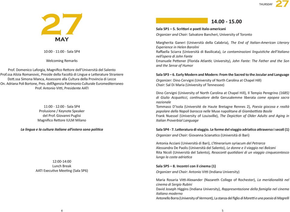 dell Agenzia Patrimonio Culturale Euromediterraneo Prof. Antonio Vitti, Presidente AATI 11:00-12:00 - Sala SP4 Prolusione / Keynote Speaker del Prof.