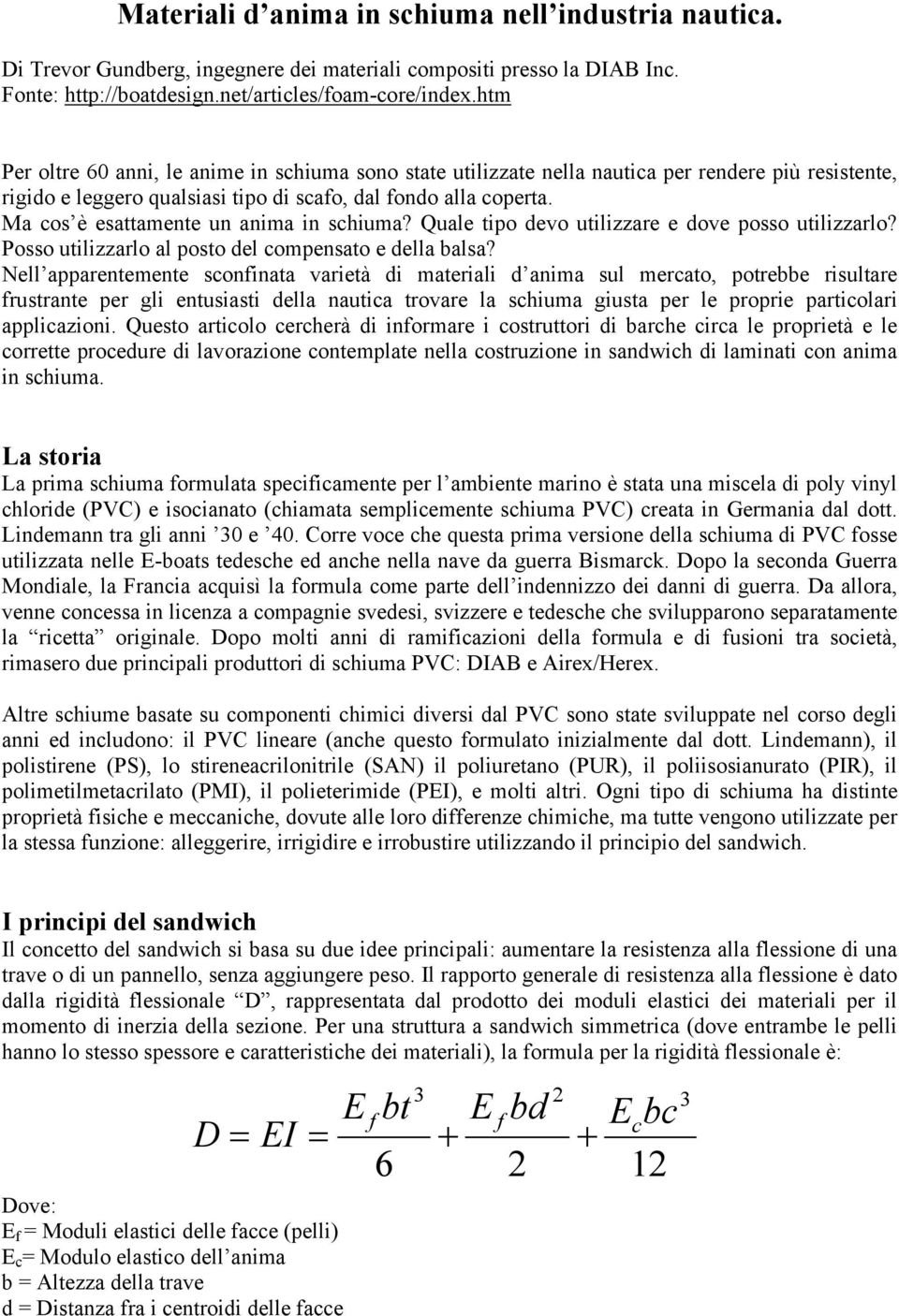 Ma cos è esattamente un anima in schiuma? Quale tipo devo utilizzare e dove posso utilizzarlo? Posso utilizzarlo al posto del compensato e della balsa?