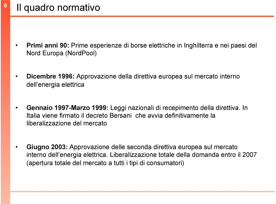In Italia viene firmato il decreto Bersani che avvia definitivamente la liberalizzazione del mercato Giugno 2003: Approvazione delle seconda direttiva