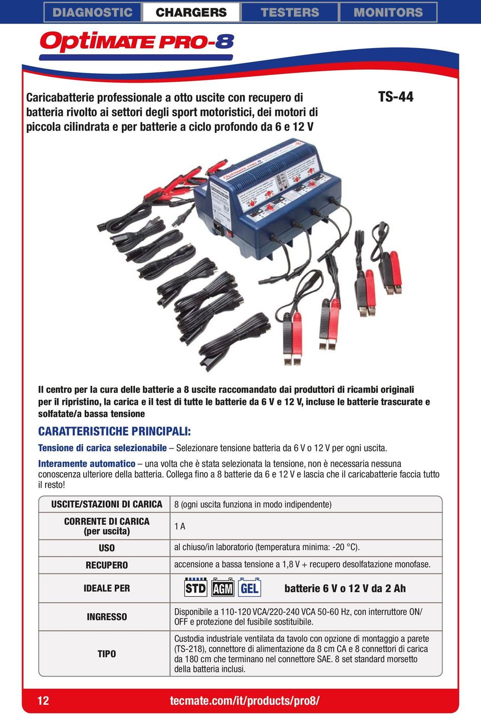 e solfatate/a bassa tensione Tensione di carica selezionabile Selezionare tensione batteria da 6 V o 12 V per ogni uscita.