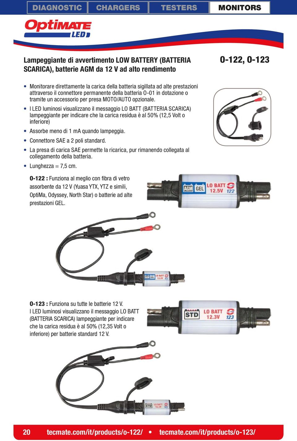 I LED luminosi visualizzano il messaggio LO BATT (BATTERIA SCARICA) lampeggiante per indicare che la carica residua è al 50% (12,5 Volt o inferiore) Assorbe meno di 1 ma quando lampeggia.