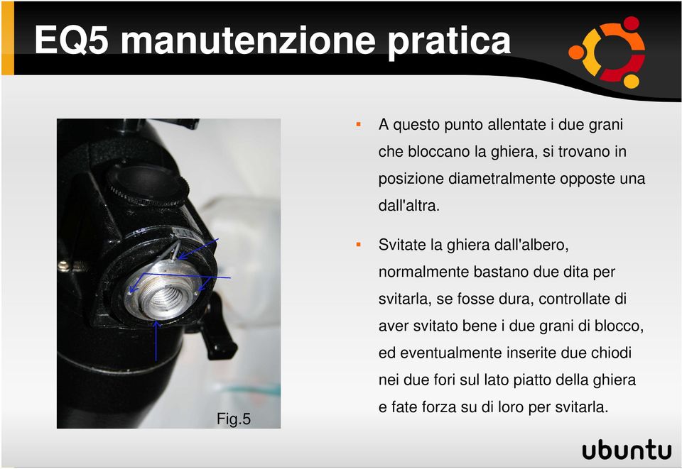 Svitate la ghiera dall'albero, normalmente bastano due dita per svitarla, se fosse dura, controllate di