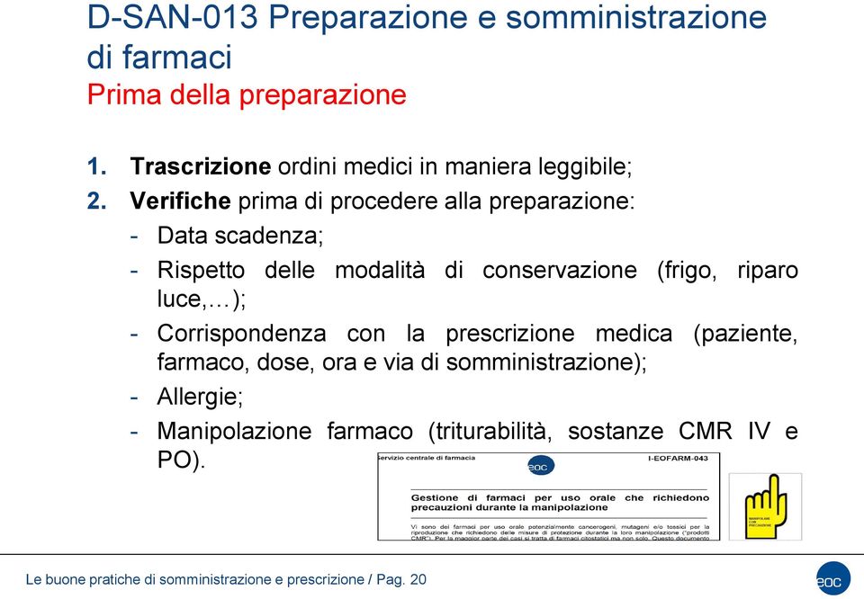 Verifiche prima di procedere alla preparazione: - Data scadenza; - Rispetto delle modalità di conservazione (frigo, riparo