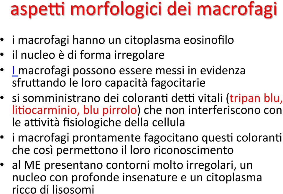 pirrolo) che non interferiscono con le a6vità fisiologiche della cellula i macrofagi prontamente fagocitano ques2 coloran2 che così