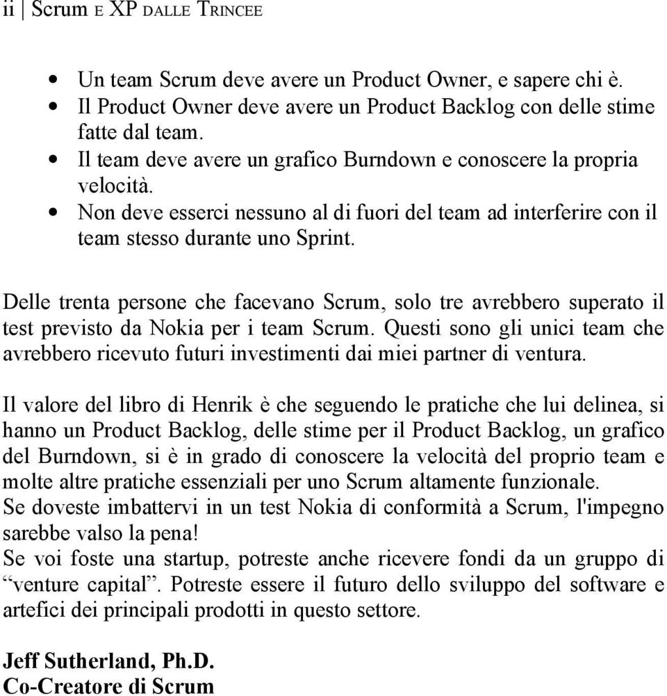 Delle trenta persone che facevano Scrum, solo tre avrebbero superato il test previsto da Nokia per i team Scrum.