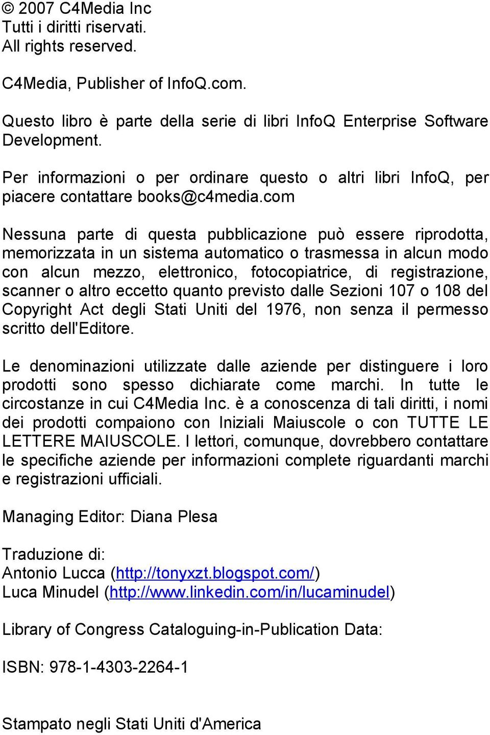 com Nessuna parte di questa pubblicazione può essere riprodotta, memorizzata in un sistema automatico o trasmessa in alcun modo con alcun mezzo, elettronico, fotocopiatrice, di registrazione, scanner