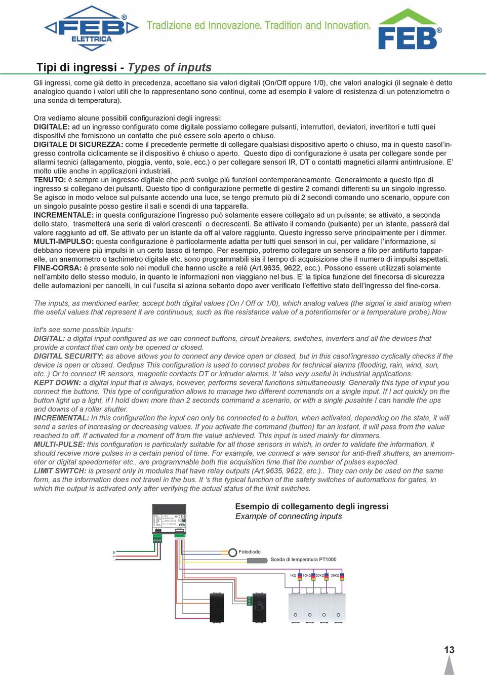 Ora vediamo alcune possibili configurazioni degli ingressi: DIGITALE: ad un ingresso configurato come digitale possiamo collegare pulsanti, interruttori, deviatori, invertitori e tutti quei