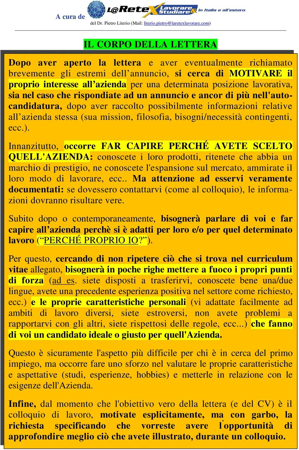 filosofia, bisogni/necessità contingenti, ecc.).