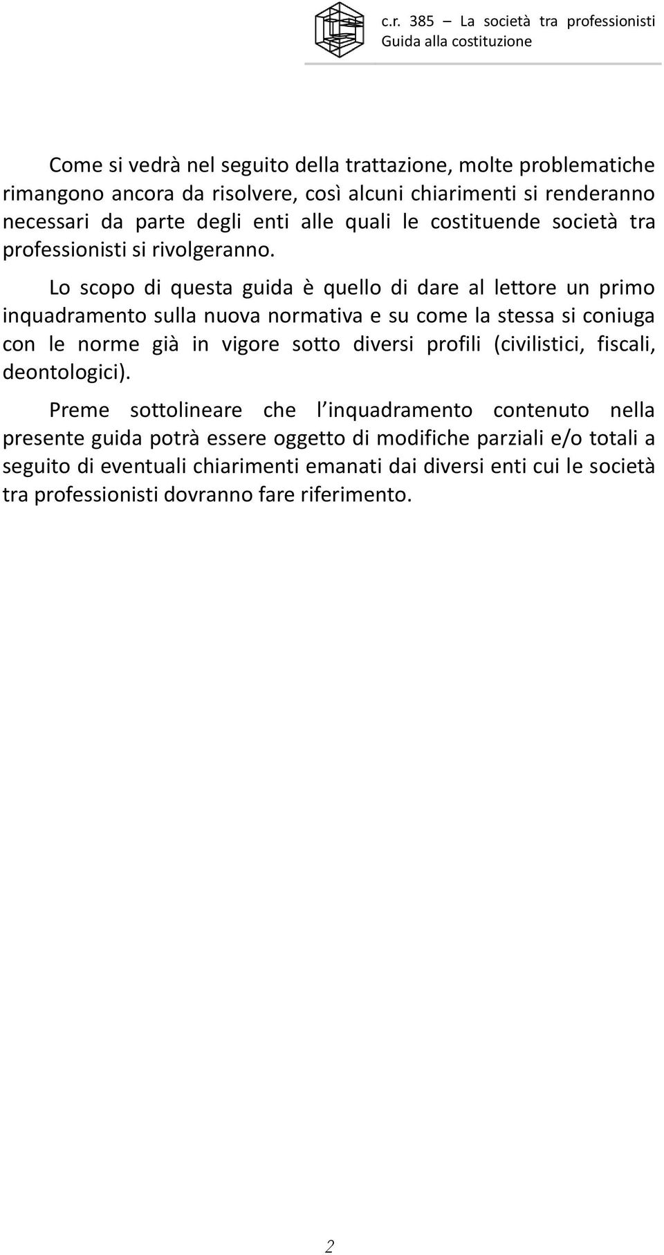 Lo scopo di questa guida è quello di dare al lettore un primo inquadramento sulla nuova normativa e su come la stessa si coniuga con le norme già in vigore sotto diversi