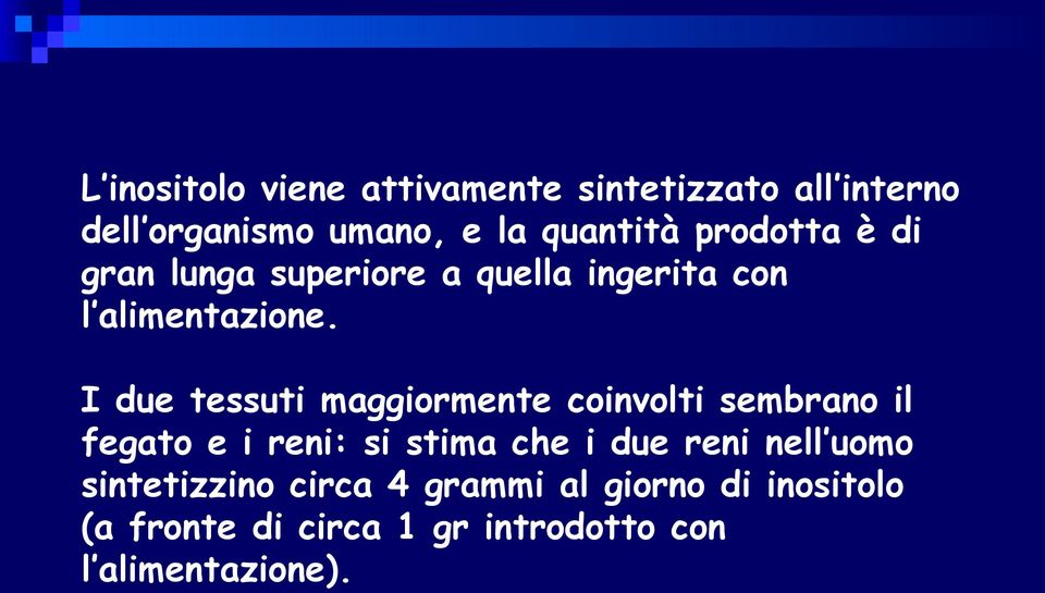 I due tessuti maggiormente coinvolti sembrano il fegato e i reni: si stima che i due reni