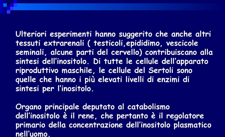 Di tutte le cellule dell apparato riproduttivo maschile, le cellule del Sertoli sono quelle che hanno i più elevati livelli di