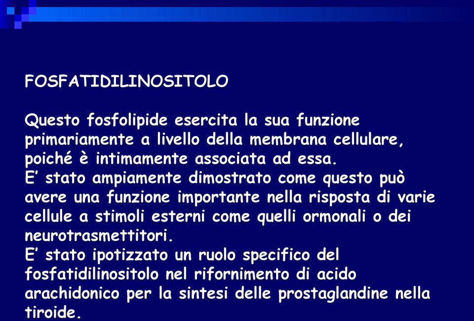 E stato ampiamente dimostrato come questo può avere una funzione importante nella risposta di varie cellule a stimoli